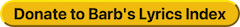Donate to Barb's Lyrics Index Donate to Barb's Lyrics Index