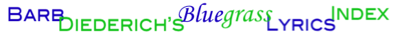 [Barb Diederich's Bluegrass Lyrics Database]